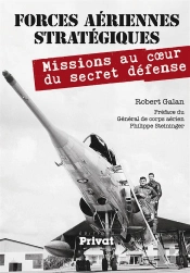 Forces Aériennes Stratégiques ; Mission Au Coeur Du Secret Défense