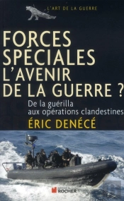 Forces Spéciales, L'Avenir De La Guerre ? De La Guérilla Aux Opérations Clandestines