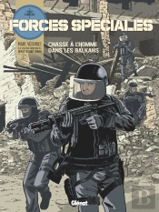 Forces Speciales - Tome 02 - Chasse A L'Homme Dans Les Balkans