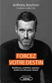 Forcez Votre Destin : Résilience, Ambition, Passion : Toutes Les Clés Pour Réussir