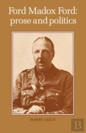 Ford Madox Ford: Prose And Politics