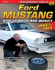 Ford Mustang 1964 1/2 - 1973: How To Build & Modify