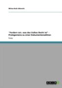 ''Fordern Wir, Was Des Volkes Recht Ist'' - Prolegomena Zu Einer Dokumentenedition