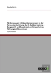 Forderung Von Schlusselkompetenzen In Der Personalentwicklung Durch Outdoortraining - Dargestellt Und Begrundet Am Beispiel Eines Fuhrungskrafteseminars