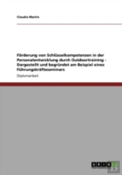 Bertrand.pt - Forderung Von Schlusselkompetenzen In Der Personalentwicklung Durch Outdoortraining - Dargestellt Und Begrundet Am Beispiel Eines Fuhrungskrafteseminars