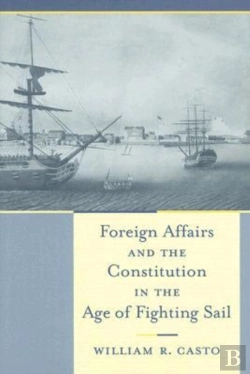 Bertrand.pt - Foreign Affairs And The Constitution In The Age Of Fighting Sail