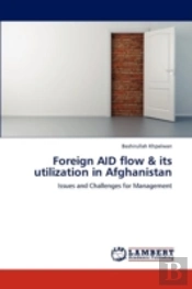 Foreign Aid Flow & Its Utilization In Afghanistan