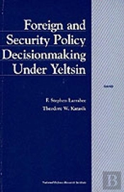 Foreign And Security Decision Making Under Yeltsin