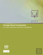 Foreign Direct Investment In Latin America And The Caribbean 2017