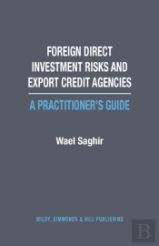 Foreign Direct Investment Risks And Export Credit Agencies: A Practitioner'S Guide