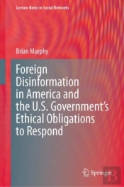 Foreign Disinformation In America And The U.S. Governmentâ€™S Ethical Obligations To Respond