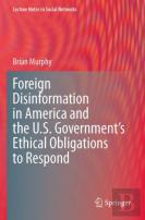 Foreign Disinformation In America And The U.S. Governmentâ€™S Ethical Obligations To Respond