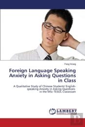 Foreign Language Speaking Anxiety In Asking Questions In Class