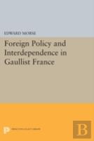 Foreign Policy And Interdependence In Gaullist France