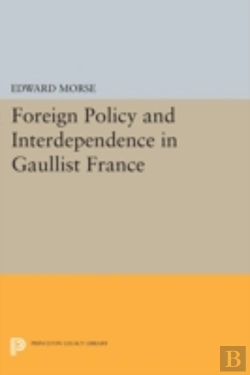 Bertrand.pt - Foreign Policy And Interdependence In Gaullist France