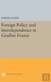 Foreign Policy And Interdependence In Gaullist France