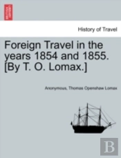 Foreign Travel In The Years 1854 And 1855. (By T. O. Lomax.)