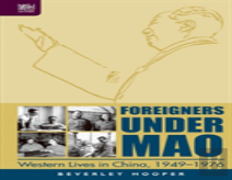Foreigners Under Mao - Western Lives In China, 1949-1976