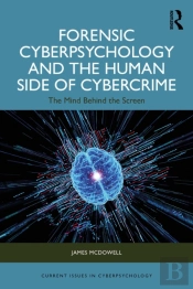 Forensic Cyberpsychology And The Human Side Of Cybercrime