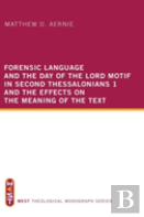 Forensic Language And The Day Of The Lord Motif In Second Thessalonians 1 And The Effects On The Meaning Of The Text