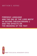 Forensic Language And The Day Of The Lord Motif In Second Thessalonians 1 And The Effects On The Meaning Of The Text