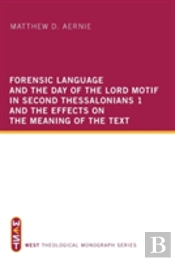 Forensic Language And The Day Of The Lord Motif In Second Thessalonians 1 And The Effects On The Meaning Of The Text