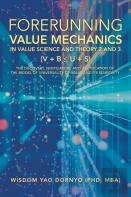 Forerunning Value Mechanics In Value Science And Theory 2 And 3 (V + B  U + S)