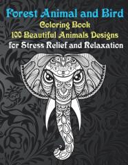 Forest Animal And Bird - Coloring Book - 100 Beautiful Animals Designs For Stress Relief And Relaxation
