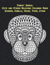 Forest Animal - Cute And Stress Relieving Coloring Book - Echidna, Gorilla, Gecko, Tiger, Other