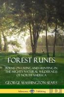 Forest Runes: Poems On Living And Hunting In The Mighty Natural Wilderness Of North America