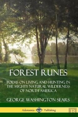 Bertrand.pt - Forest Runes: Poems On Living And Hunting In The Mighty Natural Wilderness Of North America