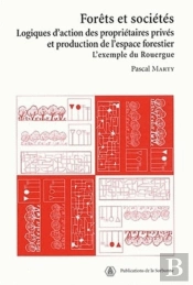 Forets Et Societes. Logiques D'Action Des Proprietaires Prives Et Production De L'Espace Forestier