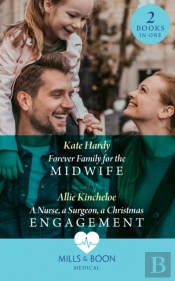 Forever Family For The Midwife / A Nurse, A Surgeon, A Christmas Engagement