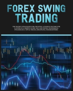 Bertrand.pt - Forex Swing Trading: The Secret Strategies For Creating A Passive Income For A Living In A Simple Guide. Day And Swing Techniques, Psychology, Tips &A