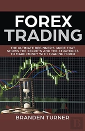 Forex Trading, The Ultimate Beginner'S G