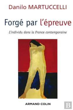 Bertrand.pt - Forge Par L'Epreuve ; L'Individu Dans La France Contemporaine