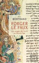 Forger Le Faux : Les Usages De L'Écrit Au Moyen Age