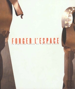Bertrand.pt - Forger L'Espace ; La Sculpture Forgee Au Xxeme Siecle
