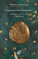 Forgerons Et Héros Civilisateurs : Métallurgie, Croyances Et Sociétés À L'Âge Du Bronze