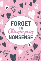 Forget This Chronic Pain Nonsense