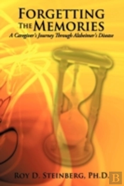 Bertrand.pt - Forgetting The Memories: A Caregiver'S J