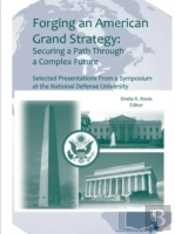 Forging An American Grand Strategy: Securing A Path Through A Complex Future (Enlarged Edition)