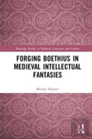 Forging Boethius In Medieval Intellectual Fantasies
