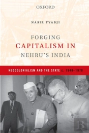 Forging Capitalism In Nehruas India