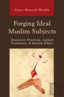 Forging Ideal Muslim Subjects