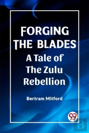 Forging The Bladesa Tale Of The Zulu Rebellion (Edition2023)