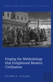 Forging The Methodology That Enlightened Modern Civilization