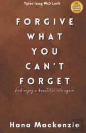 Forgive What You Cant Forget And Enjoy A Beautiful Life Again
