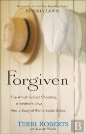 Forgiven Â€“ The Amish School Shooting, A Mother`S Love, And A Story Of Remarkable Grace