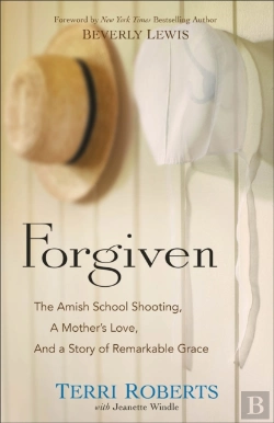 Bertrand.pt - Forgiven Â€“ The Amish School Shooting, A Mother`S Love, And A Story Of Remarkable Grace